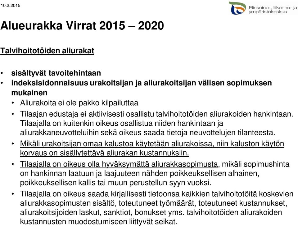 Tilaajalla on kuitenkin oikeus osallistua niiden hankintaan ja aliurakkaneuvotteluihin sekä oikeus saada tietoja neuvottelujen tilanteesta.