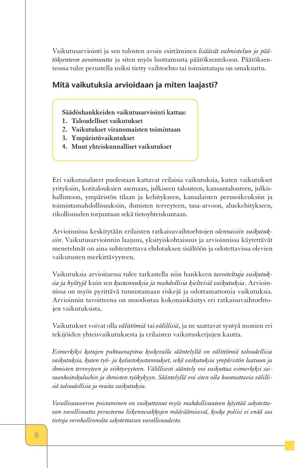 Taloudelliset vaikutukset 2. Vaikutukset viranomaisten toimintaan 3. Ympäristövaikutukset 4.