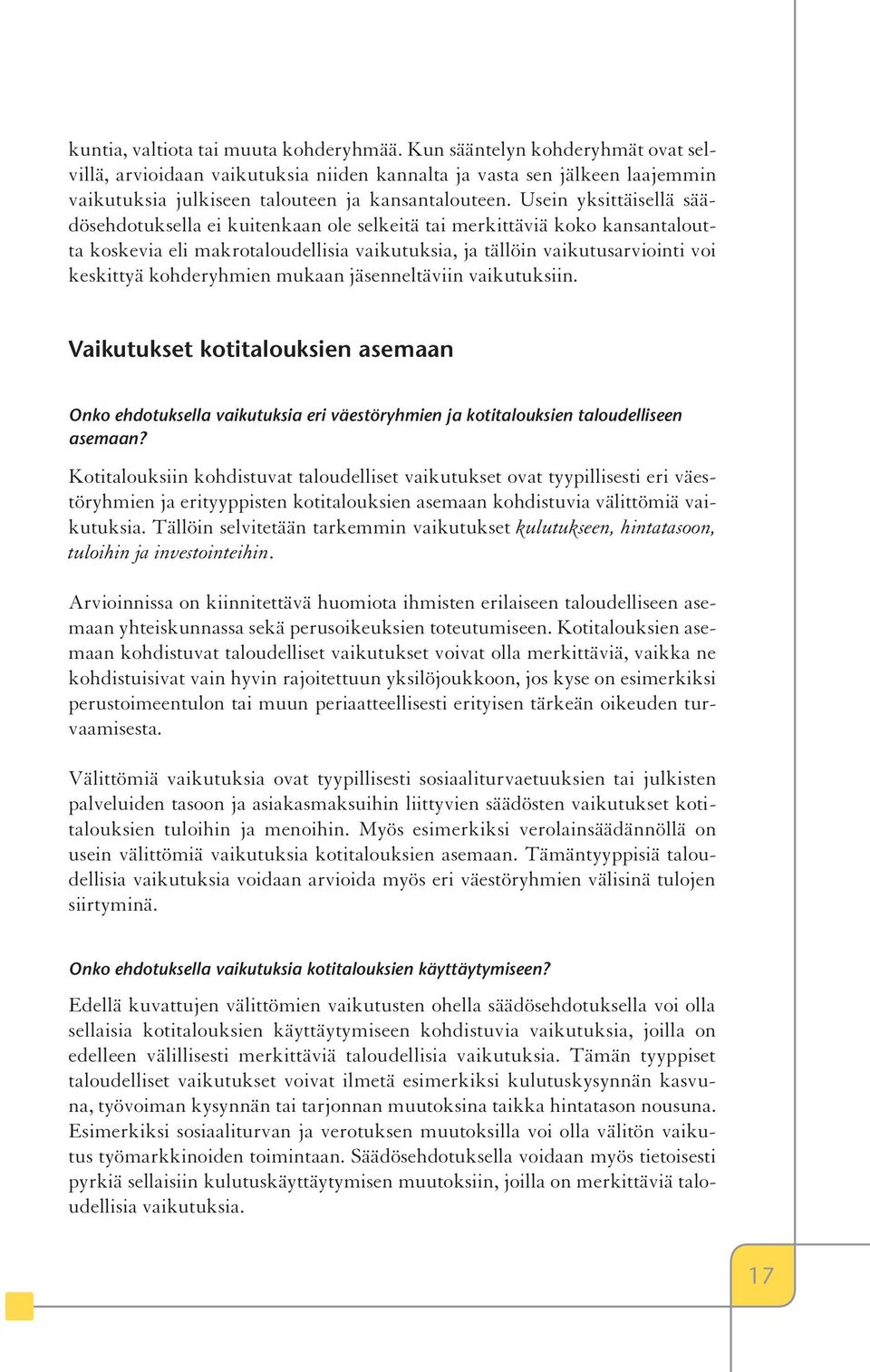 Usein yksittäisellä säädösehdotuksella ei kuitenkaan ole selkeitä tai merkittäviä koko kansantaloutta koskevia eli makrotaloudellisia vaikutuksia, ja tällöin vaikutusarviointi voi keskittyä