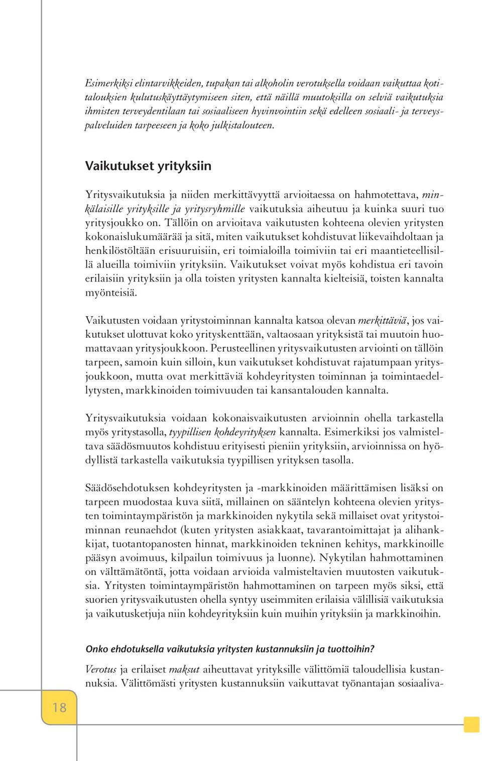 Vaikutukset yrityksiin Yritysvaikutuksia ja niiden merkittävyyttä arvioitaessa on hahmotettava, minkälaisille yrityksille ja yritysryhmille vaikutuksia aiheutuu ja kuinka suuri tuo yritysjoukko on.