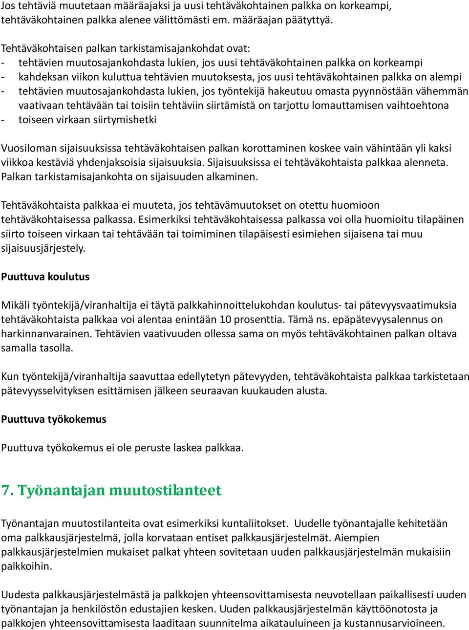 tehtäväkohtainen palkka on alempi - tehtävien muutosajankohdasta lukien, jos työntekijä hakeutuu omasta pyynnöstään vähemmän vaativaan tehtävään tai toisiin tehtäviin siirtämistä on tarjottu