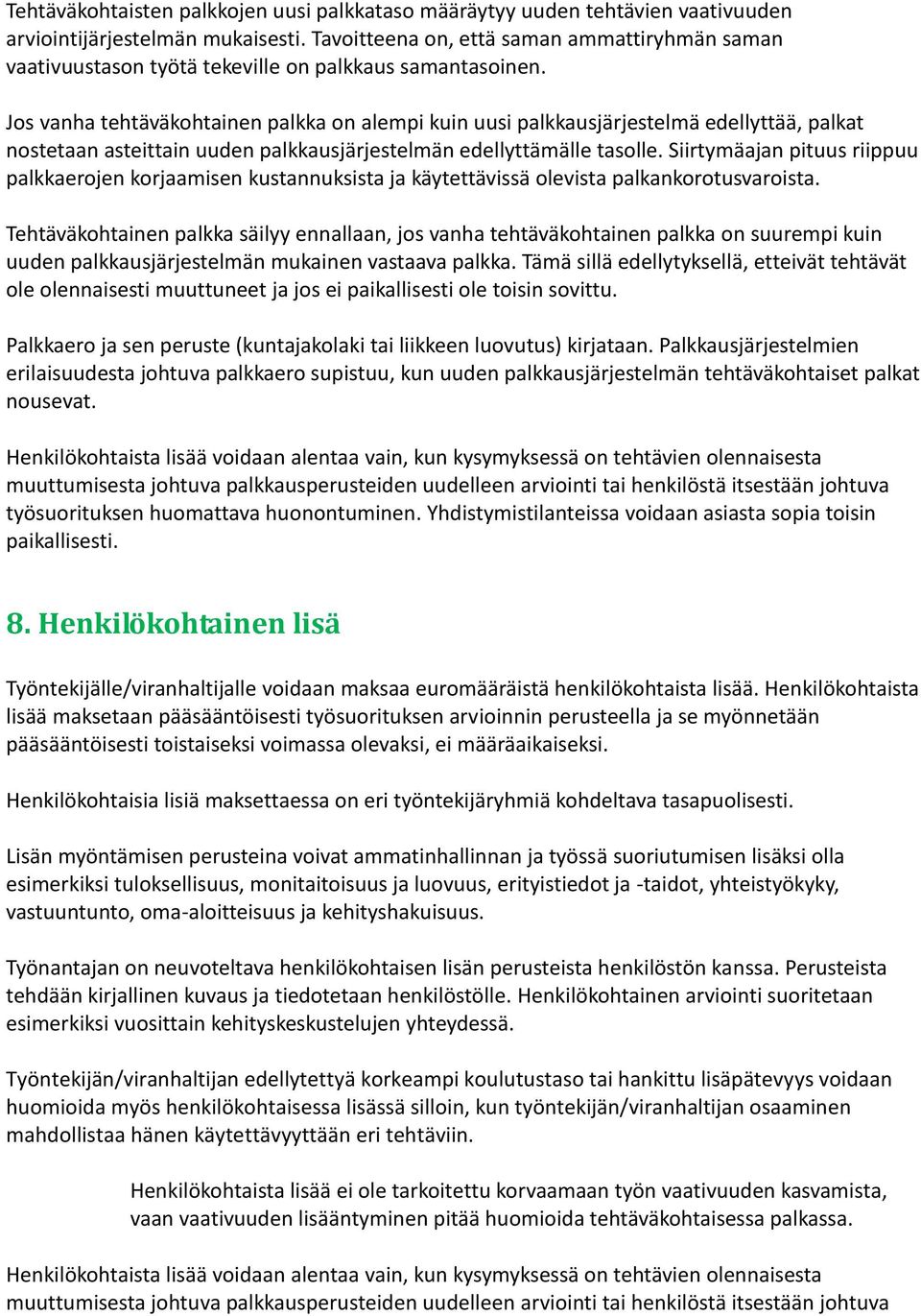 Jos vanha tehtäväkohtainen palkka on alempi kuin uusi palkkausjärjestelmä edellyttää, palkat nostetaan asteittain uuden palkkausjärjestelmän edellyttämälle tasolle.