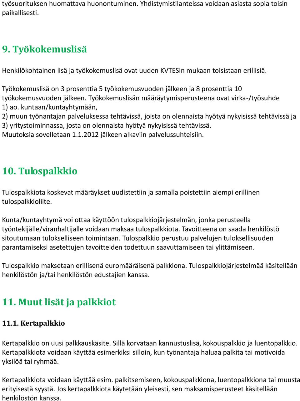 Työkokemuslisä on 3 prosenttia 5 työkokemusvuoden jälkeen ja 8 prosenttia 10 työkokemusvuoden jälkeen. Työkokemuslisän määräytymisperusteena ovat virka-/työsuhde 1) ao.