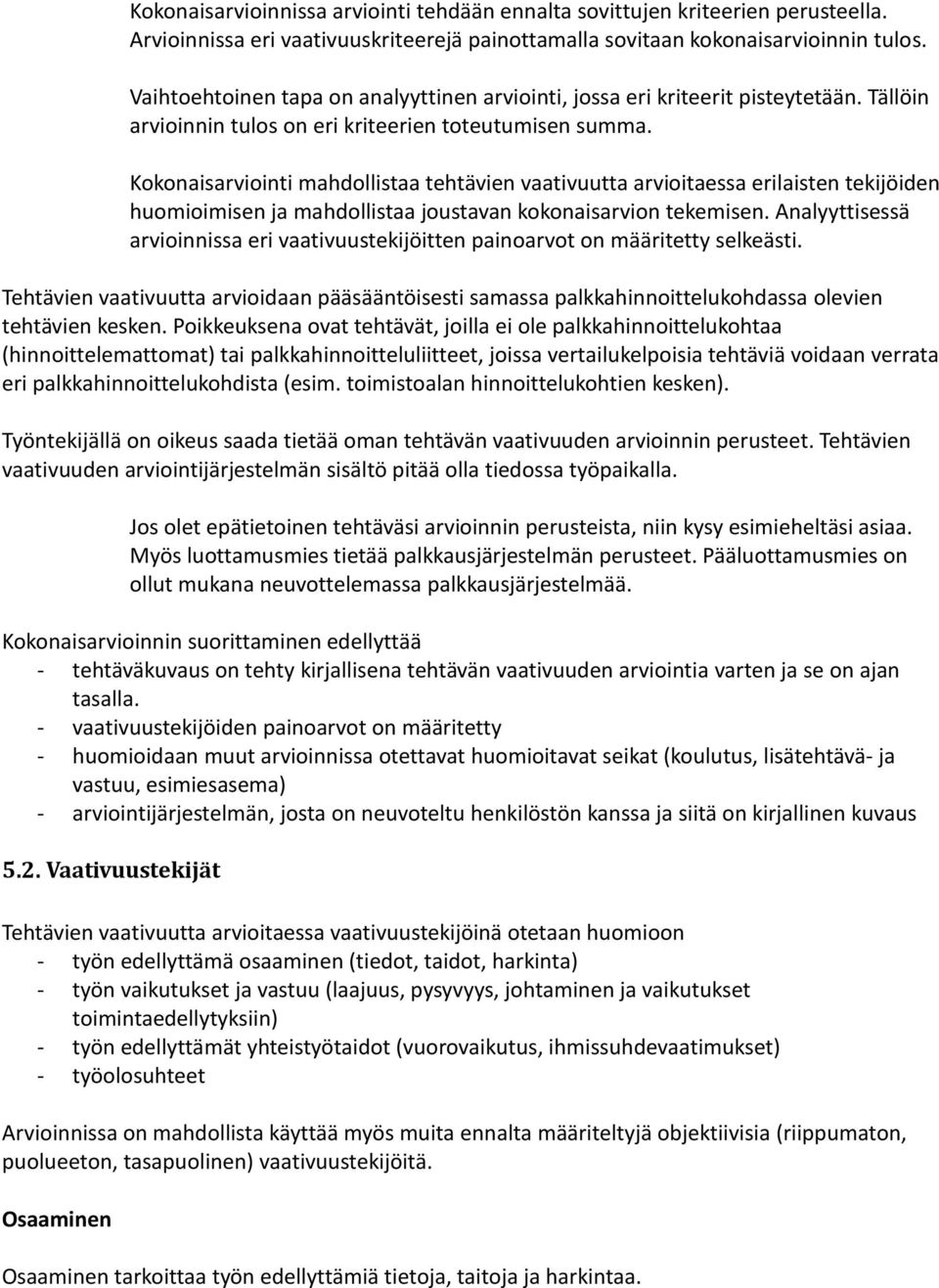 Kokonaisarviointi mahdollistaa tehtävien vaativuutta arvioitaessa erilaisten tekijöiden huomioimisen ja mahdollistaa joustavan kokonaisarvion tekemisen.