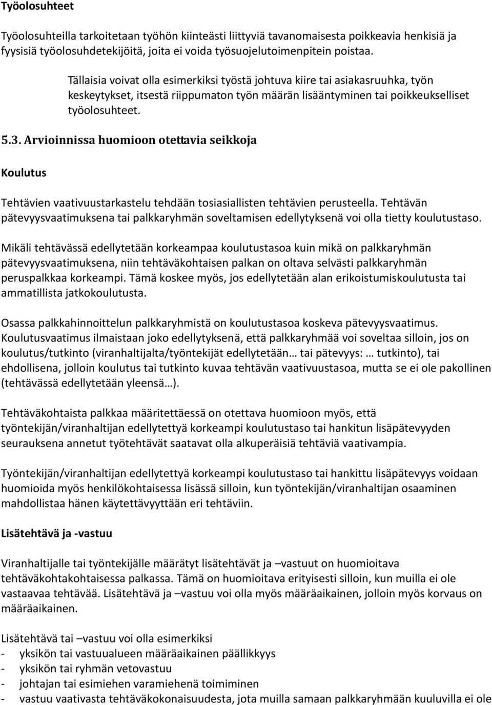 Arvioinnissa huomioon otettavia seikkoja Koulutus Tehtävien vaativuustarkastelu tehdään tosiasiallisten tehtävien perusteella.