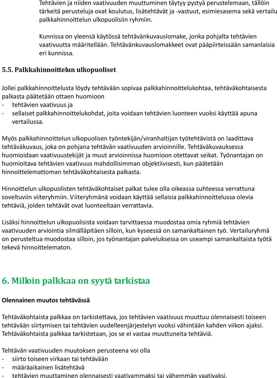 5. Palkkahinnoittelun ulkopuoliset Jollei palkkahinnoittelusta löydy tehtävään sopivaa palkkahinnoittelukohtaa, tehtäväkohtaisesta palkasta päätetään ottaen huomioon - tehtävien vaativuus ja -