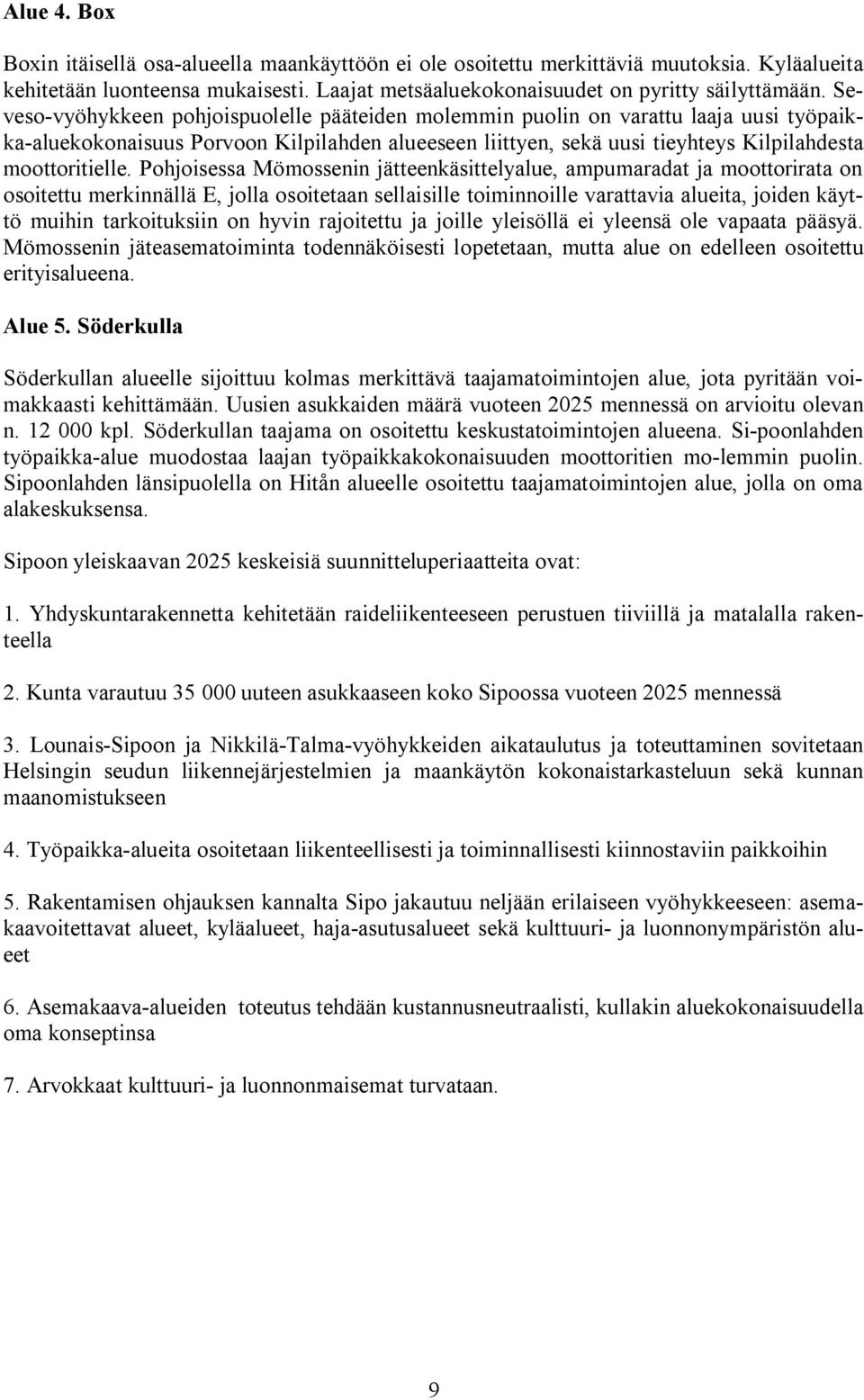 Pohjoisessa Mömossenin jätteenkäsittelyalue, ampumaradat ja moottorirata on osoitettu merkinnällä E, jolla osoitetaan sellaisille toiminnoille varattavia alueita, joiden käyttö muihin tarkoituksiin