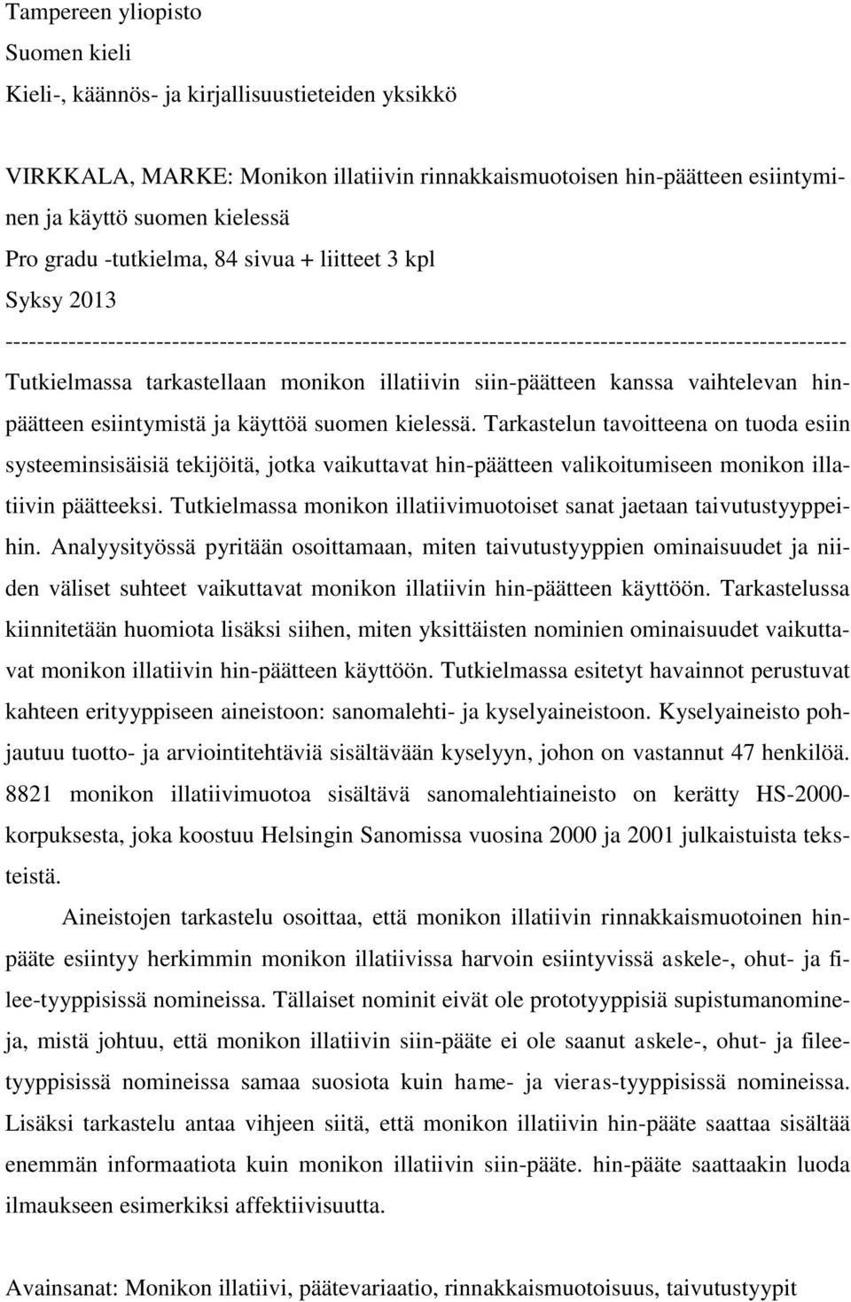 illatiivin siin-päätteen kanssa vaihtelevan hinpäätteen esiintymistä ja käyttöä suomen kielessä.