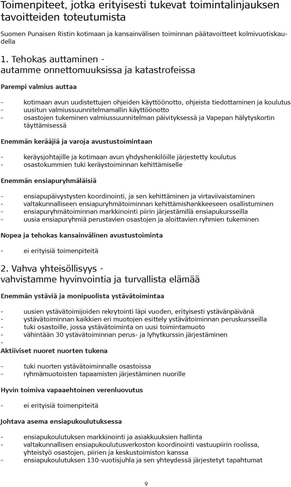 valmiussuunnitelmamallin käyttöönotto - osastojen tukeminen valmiussuunnitelman päivityksessä ja Vapepan hälytyskortin täyttämisessä Enemmän kerääjiä ja varoja avustustoimintaan - keräysjohtajille ja