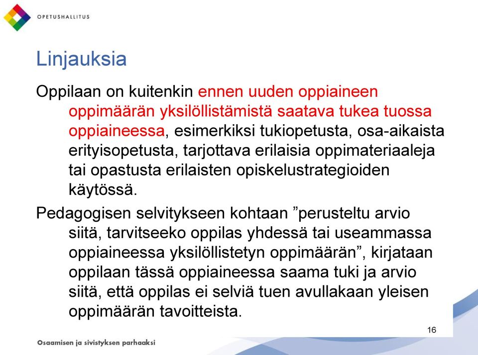 Pedagogisen selvitykseen kohtaan perusteltu arvio siitä, tarvitseeko oppilas yhdessä tai useammassa oppiaineessa yksilöllistetyn