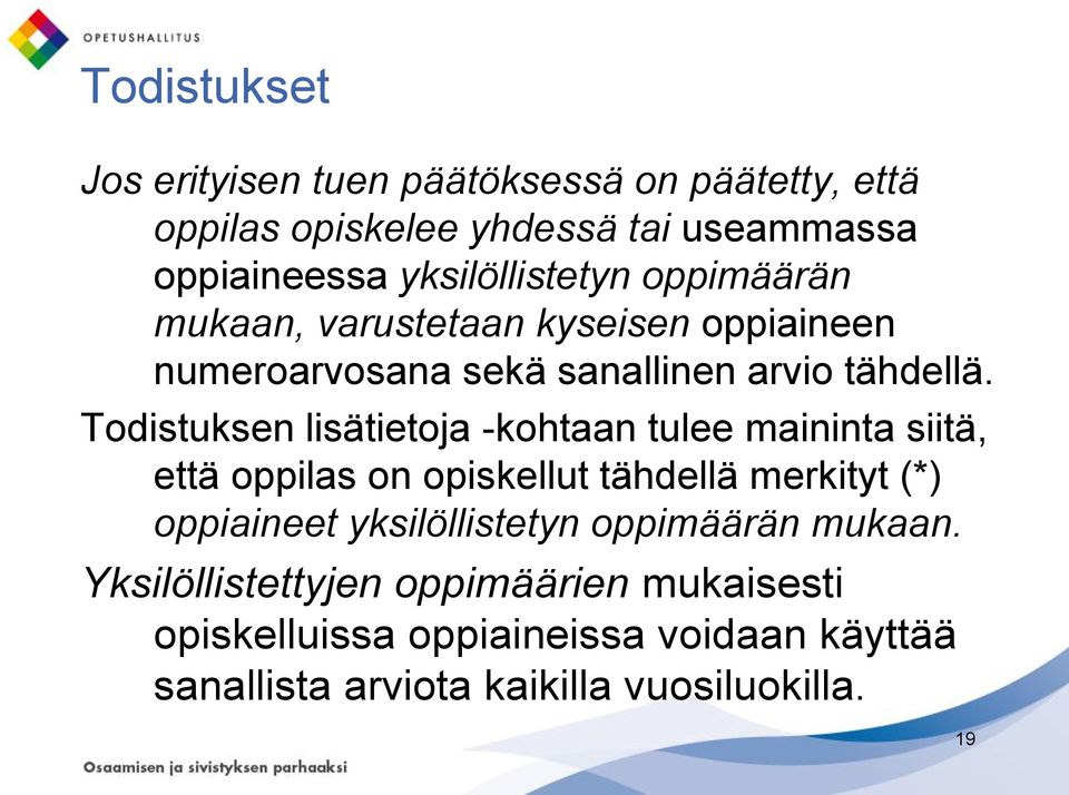 Todistuksen lisätietoja -kohtaan tulee maininta siitä, että oppilas on opiskellut tähdellä merkityt (*) oppiaineet