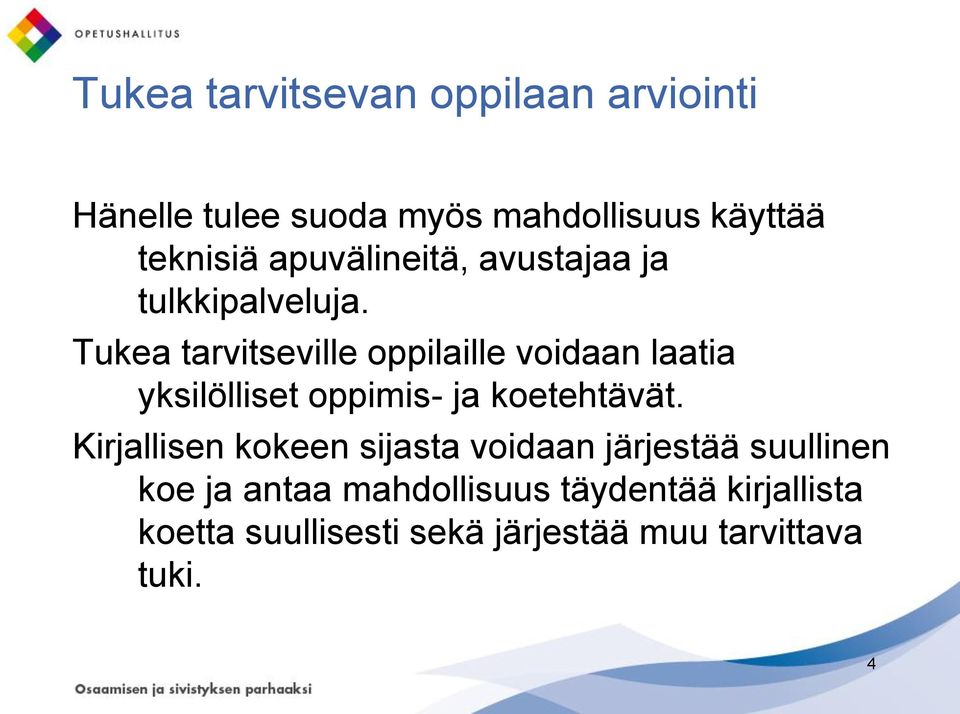 Tukea tarvitseville oppilaille voidaan laatia yksilölliset oppimis- ja koetehtävät.