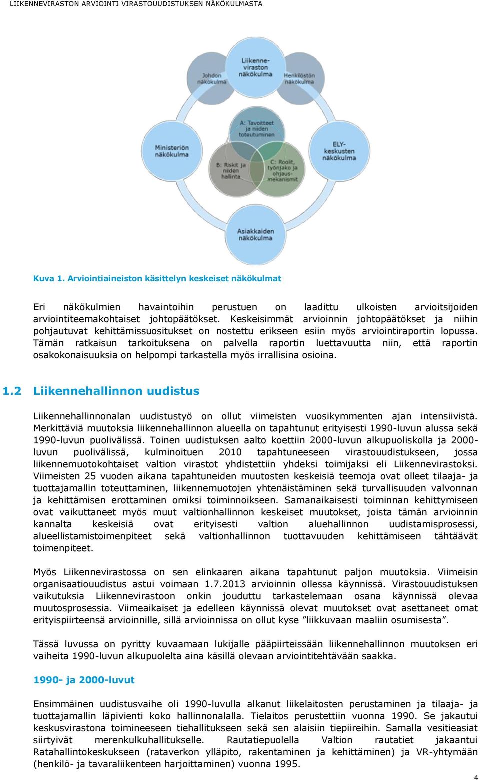 Tämän ratkaisun tarkoituksena on palvella raportin luettavuutta niin, että raportin osakokonaisuuksia on helpompi tarkastella myös irrallisina osioina. 1.