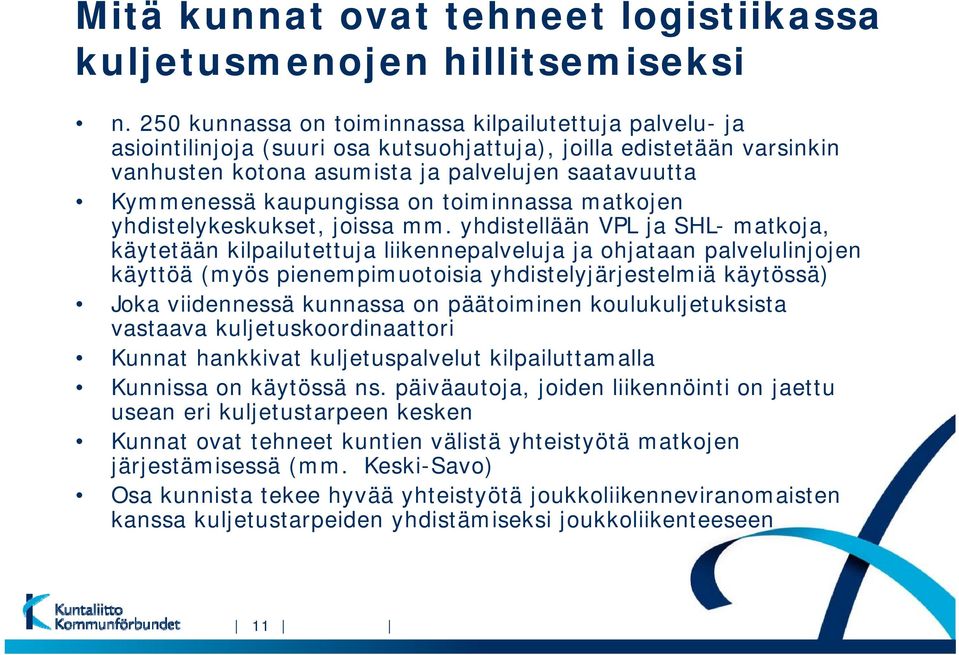 kaupungissa on toiminnassa matkojen yhdistelykeskukset, joissa mm.