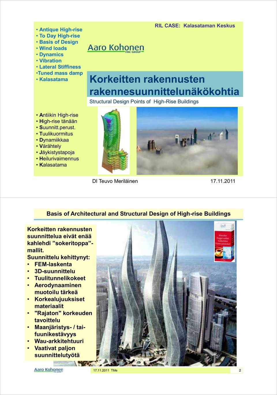 Tuulikuormitus Dynamiikkaa Värähtely Jäykistystapoja Heilurivaimennus Kalasatama DI Teuvo Meriläinen 17.11.