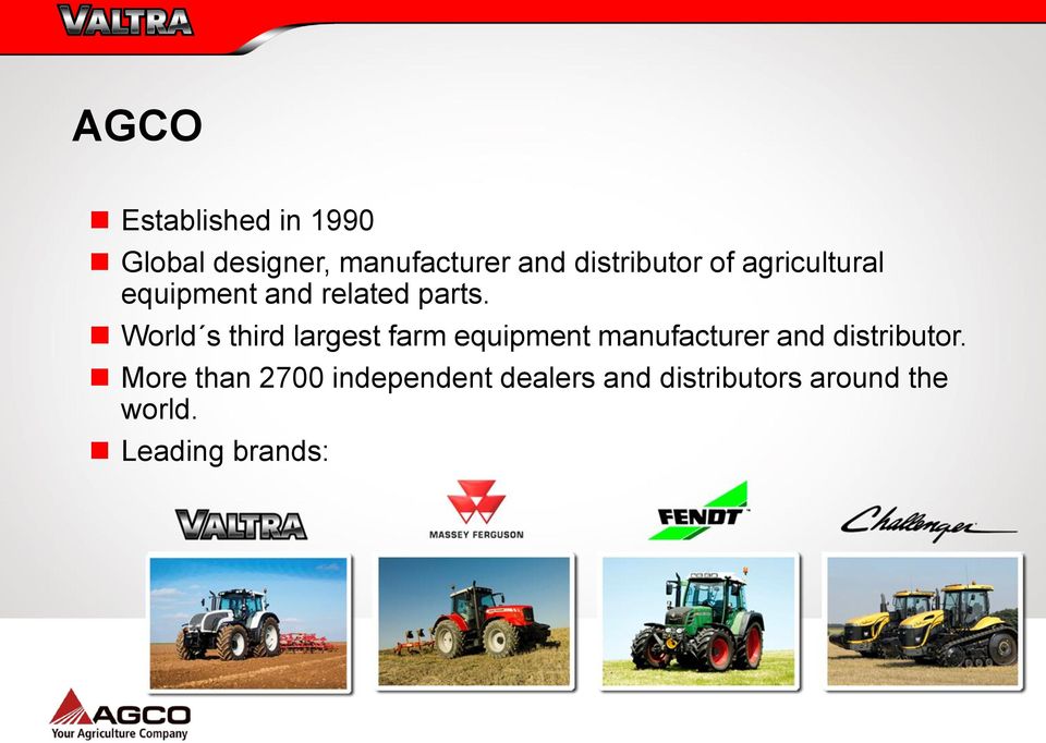 World s third largest farm equipment manufacturer and distributor.