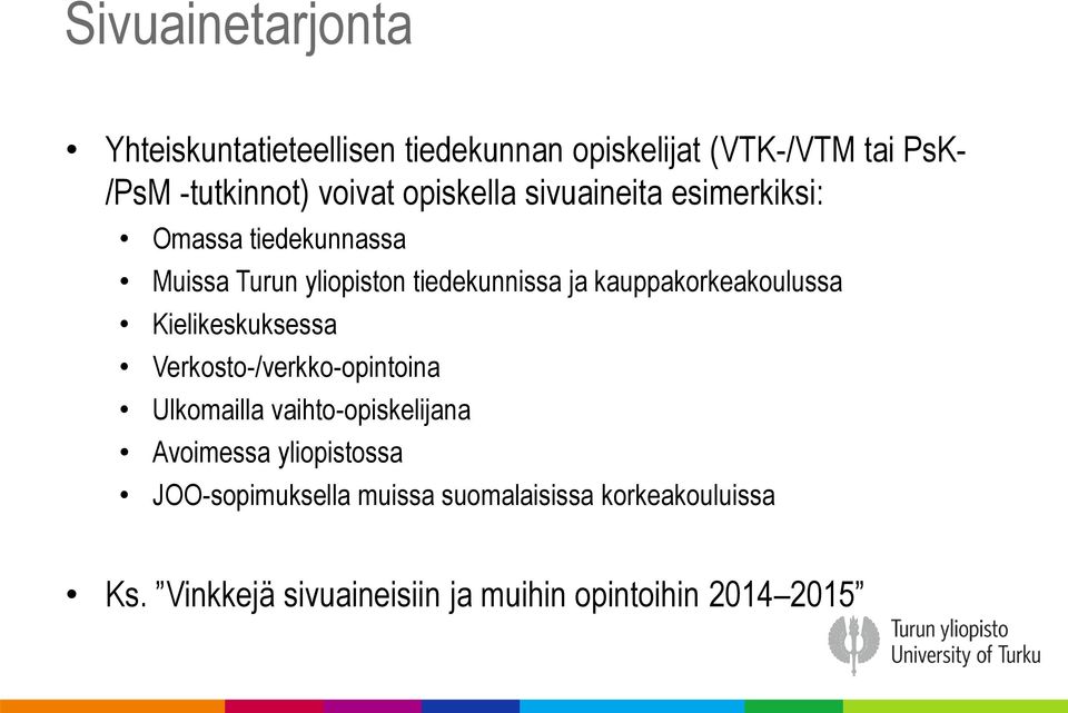 kauppakorkeakoulussa Kielikeskuksessa Verkosto-/verkko-opintoina Ulkomailla vaihto-opiskelijana Avoimessa