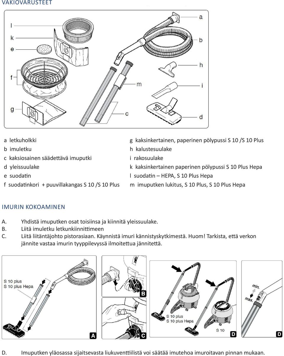 Hepa IMURIN KOKOAMINEN A. Yhdistä imuputken osat toisiinsa ja kiinnitä yleissuulake. B. Liitä imuletku letkunkiinnittimeen C. Liitä liitäntäjohto pistorasiaan.