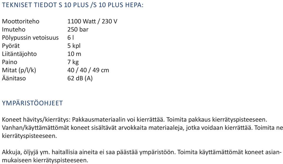 Toimita pakkaus kierrätyspisteeseen. Vanhan/käyttämättömät koneet sisältävät arvokkaita materiaaleja, jotka voidaan kierrättää.