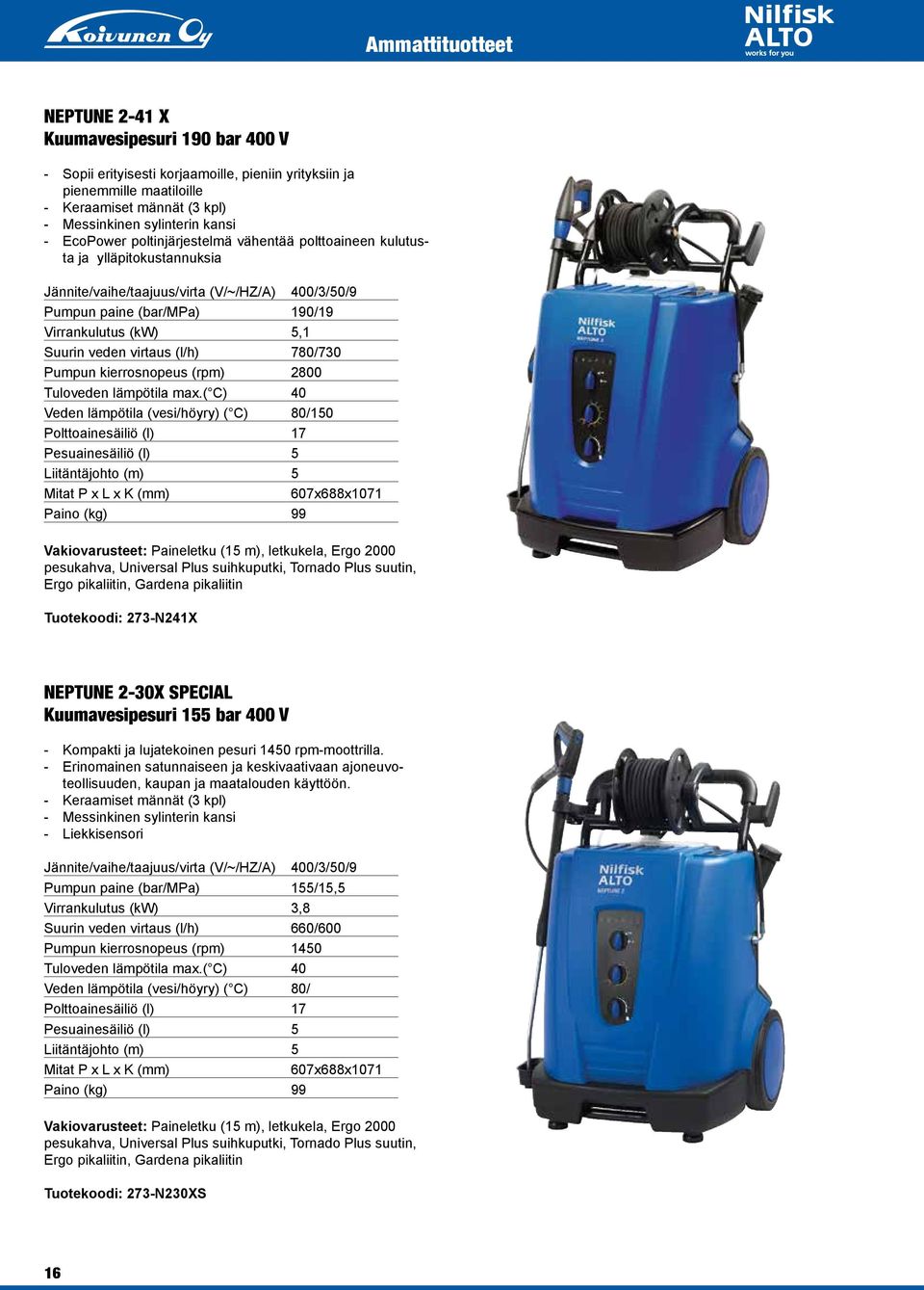 veden virtaus (l/h) 780/730 Pumpun kierrosnopeus (rpm) 2800 Tuloveden lämpötila max.