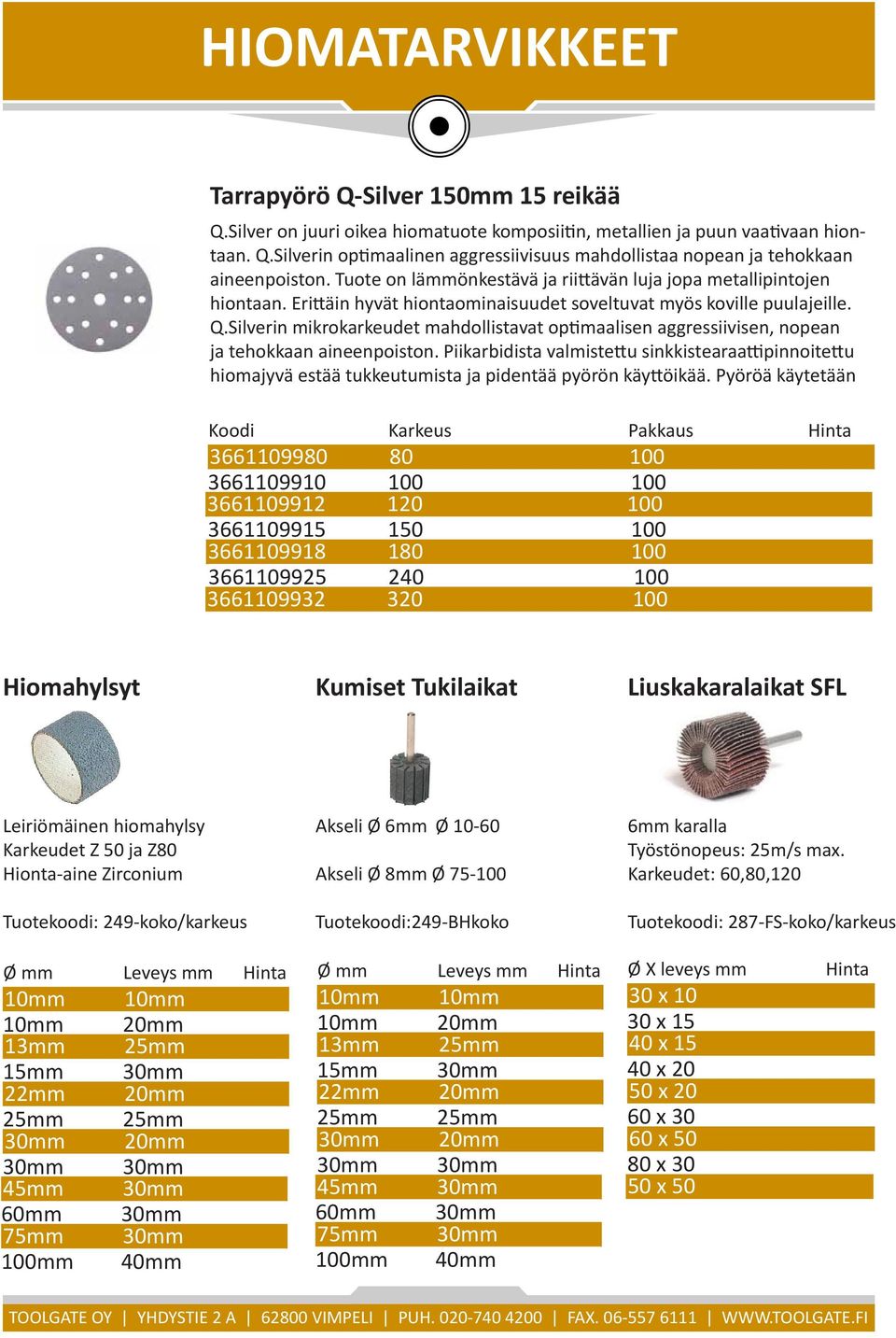 Silverin mikrokarkeudet mahdollistavat optimaalisen aggressiivisen, nopean ja tehokkaan aineenpoiston.