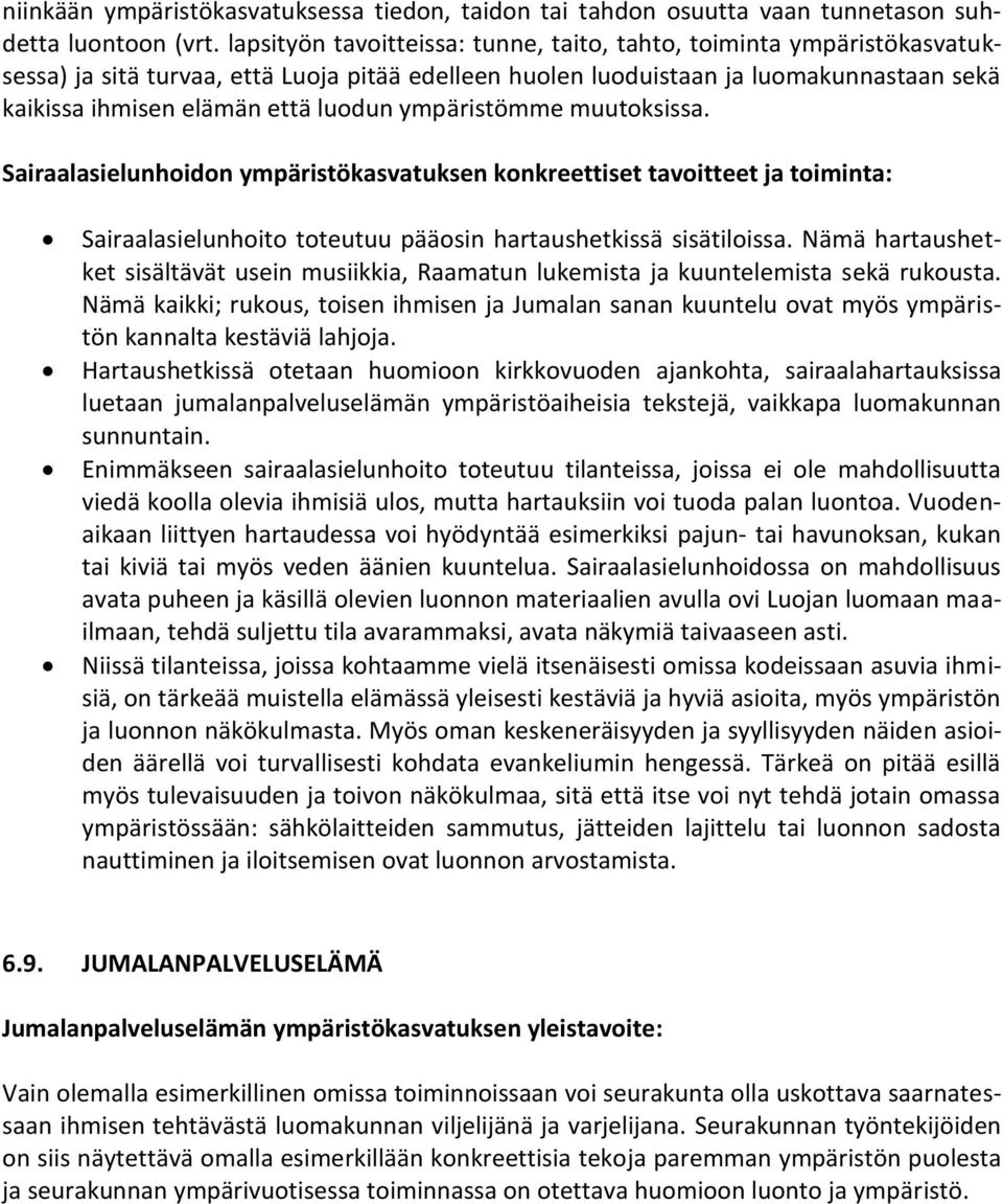 ympäristömme muutoksissa. Sairaalasielunhoidon ympäristökasvatuksen konkreettiset tavoitteet ja toiminta: Sairaalasielunhoito toteutuu pääosin hartaushetkissä sisätiloissa.