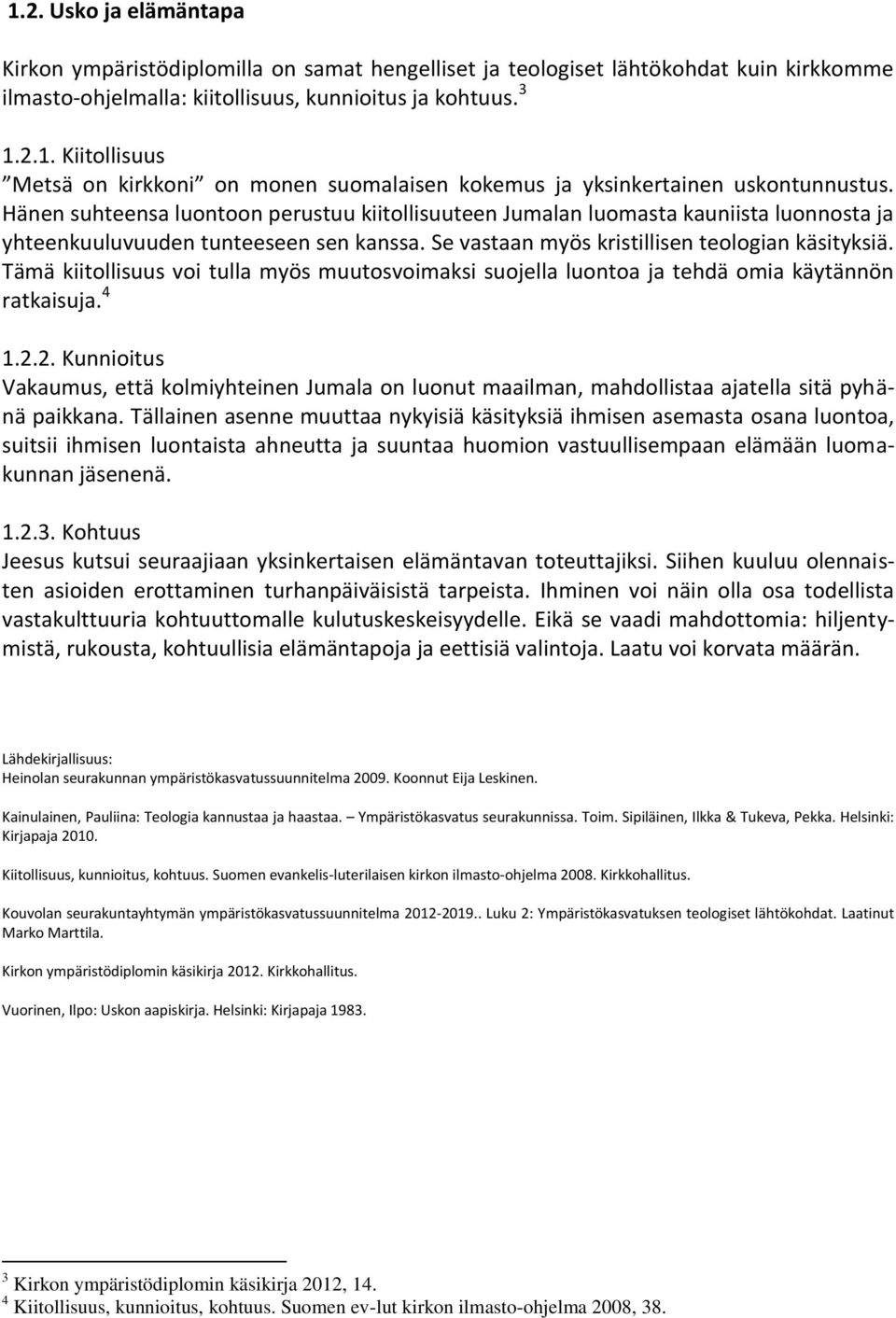 Tämä kiitollisuus voi tulla myös muutosvoimaksi suojella luontoa ja tehdä omia käytännön ratkaisuja. 4 1.2.