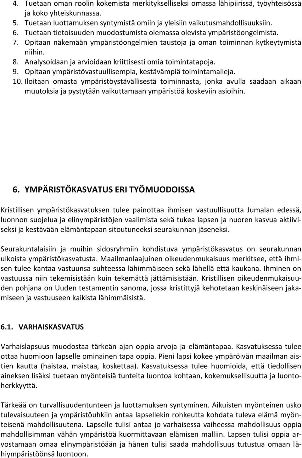 Analysoidaan ja arvioidaan kriittisesti omia toimintatapoja. 9. Opitaan ympäristövastuullisempia, kestävämpiä toimintamalleja. 10.