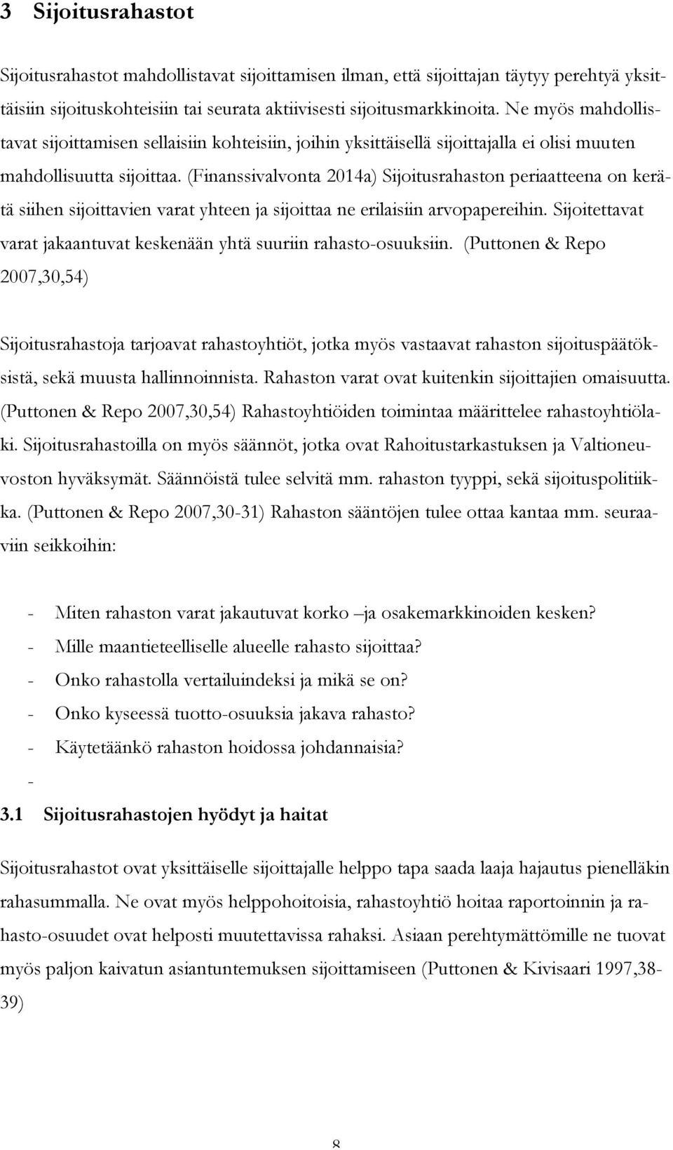 (Finanssivalvonta 2014a) Sijoitusrahaston periaatteena on kerätä siihen sijoittavien varat yhteen ja sijoittaa ne erilaisiin arvopapereihin.