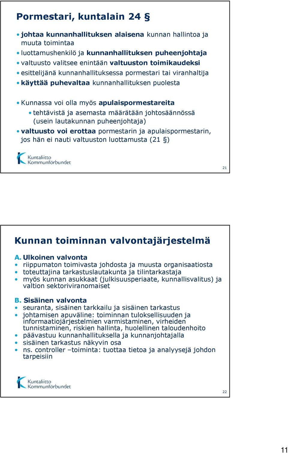 (usein lautakunnan puheenjohtaja) valtuusto voi erottaa pormestarin ja apulaispormestarin, jos hän ei nauti valtuuston luottamusta (21 ) 21 Kunnan toiminnan valvontajärjestelmä A.