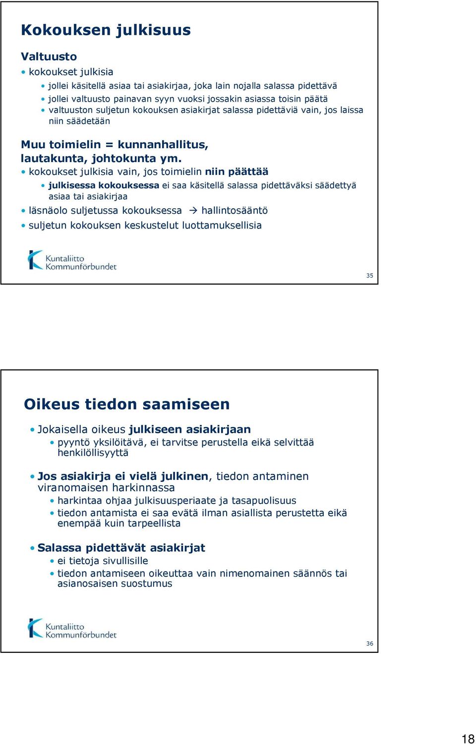 kokoukset julkisia vain, jos toimielin niin päättää julkisessa kokouksessa ei saa käsitellä salassa pidettäväksi säädettyä asiaa tai asiakirjaa läsnäolo suljetussa kokouksessa hallintosääntö suljetun