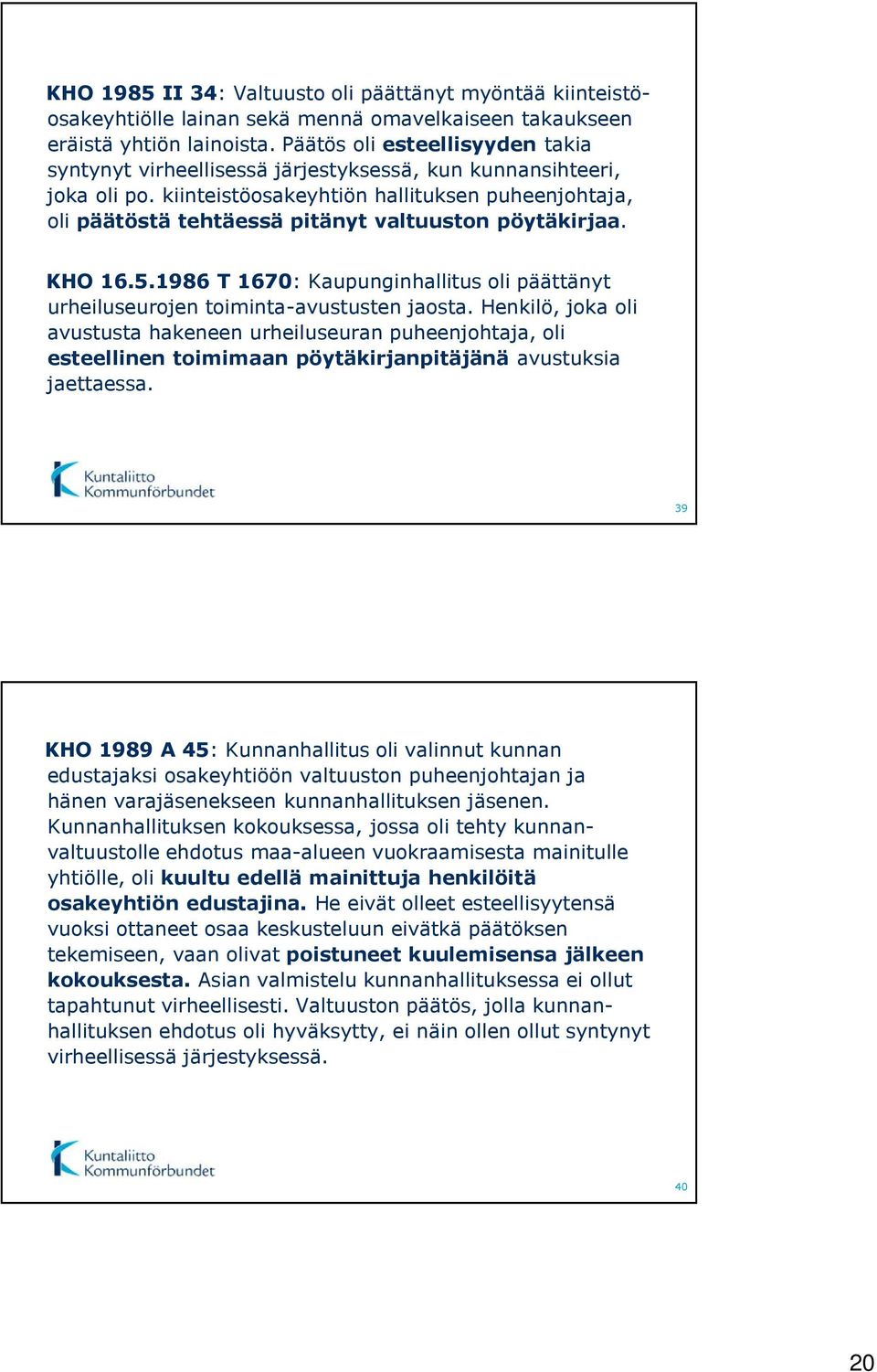 kiinteistöosakeyhtiön hallituksen puheenjohtaja, oli päätöstä tehtäessä pitänyt valtuuston pöytäkirjaa. KHO 16.5.
