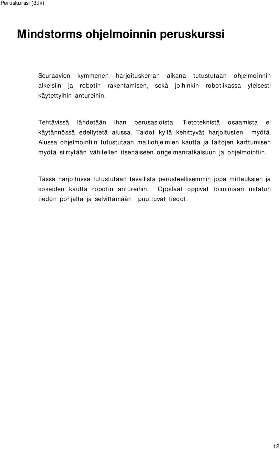 Taidot kyllä kehittyvät harjoitusten myötä.