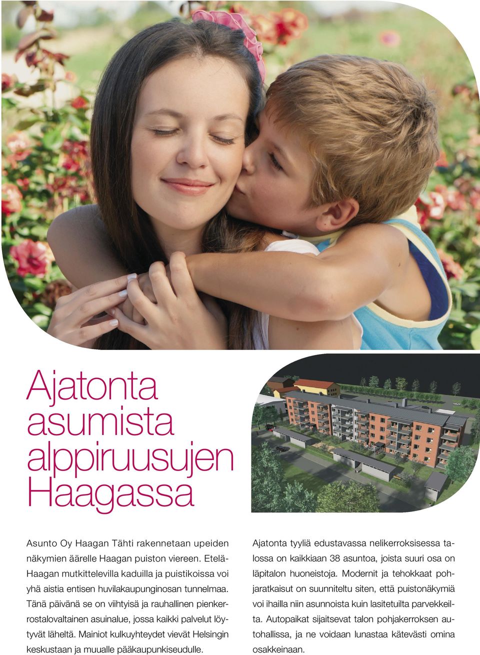 Tänä päivänä se on viihtyisä ja rauhallinen pienkerrostalovaltainen asuinalue, jossa kaikki palvelut löytyvät läheltä. Mainiot kulkuyhteydet vievät Helsingin keskustaan ja muualle pääkaupunkiseudulle.