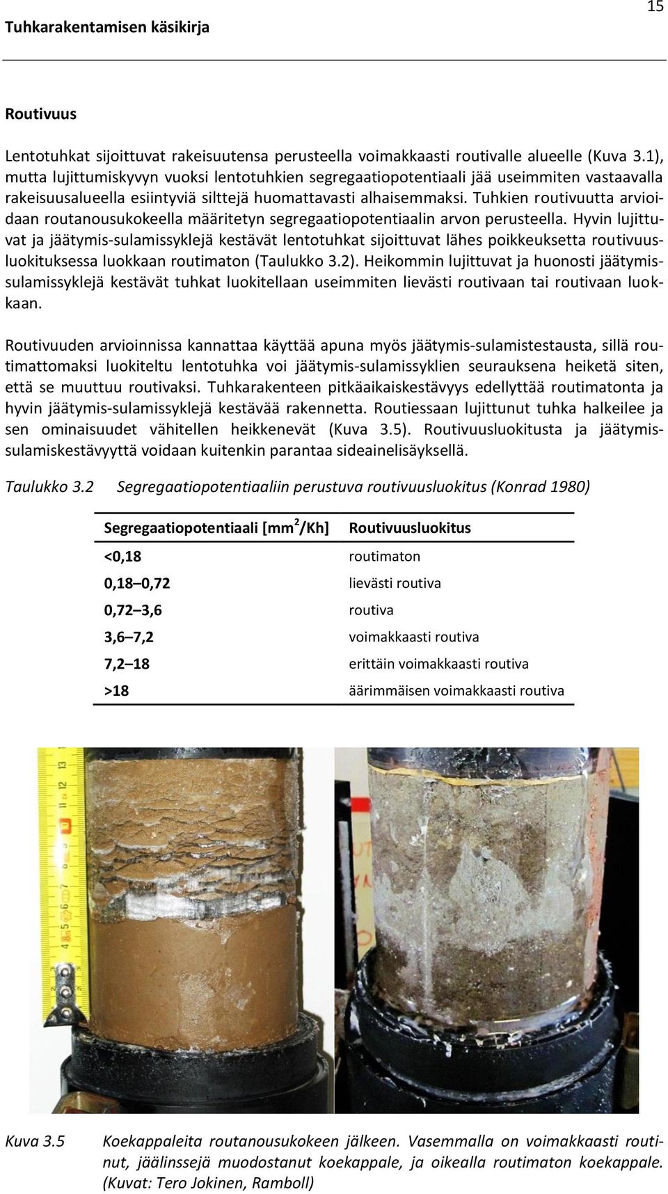 Tuhkien routivuutta arvioidaan routanousukokeella määritetyn segregaatiopotentiaalin arvon perusteella.