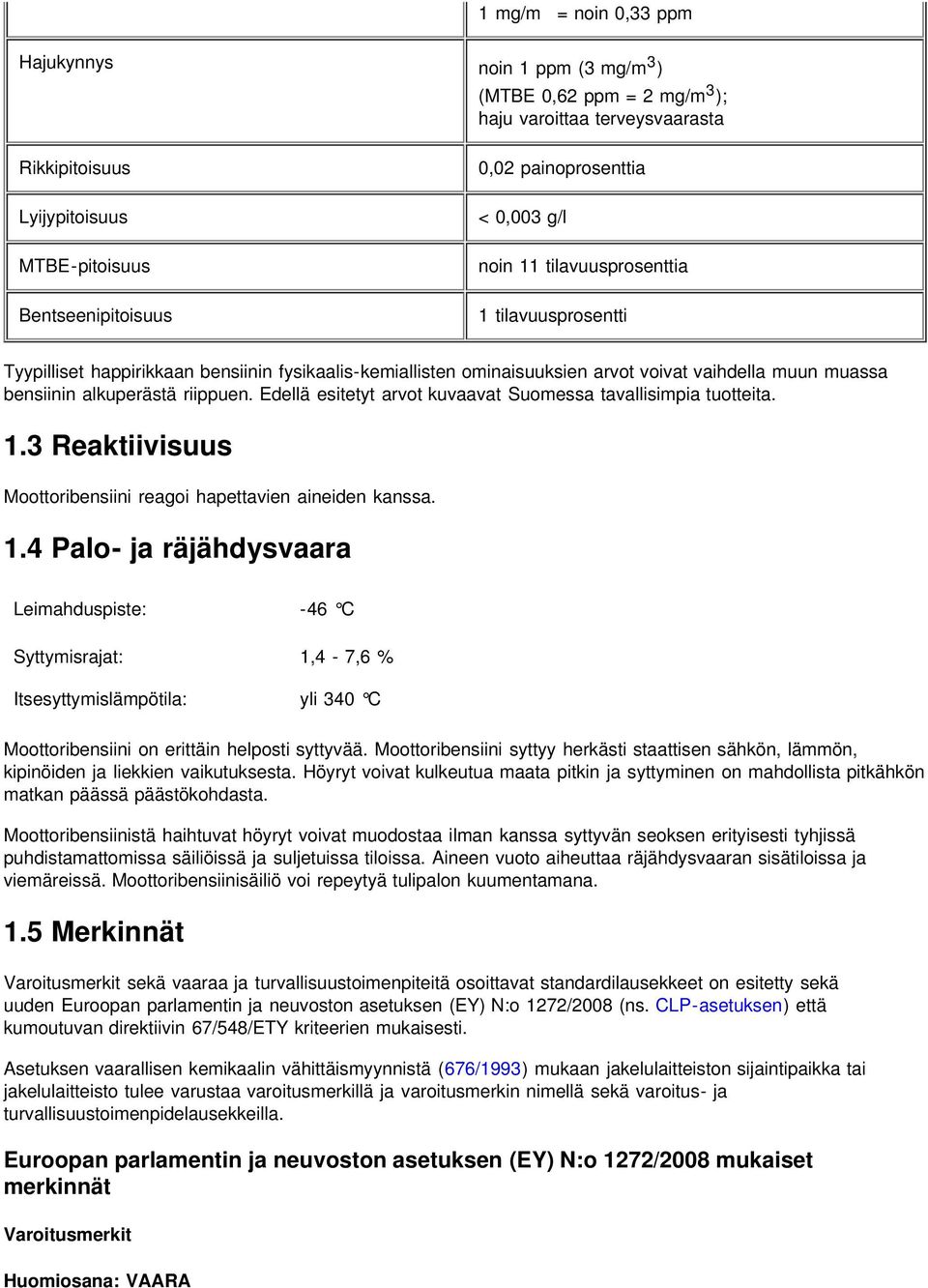 alkuperästä riippuen. Edellä esitetyt arvot kuvaavat Suomessa tavallisimpia tuotteita. 1.