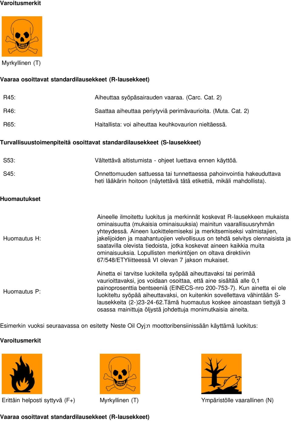 S45: Onnettomuuden sattuessa tai tunnettaessa pahoinvointia hakeuduttava heti lääkärin hoitoon (näytettävä tätä etikettiä, mikäli mahdollista).