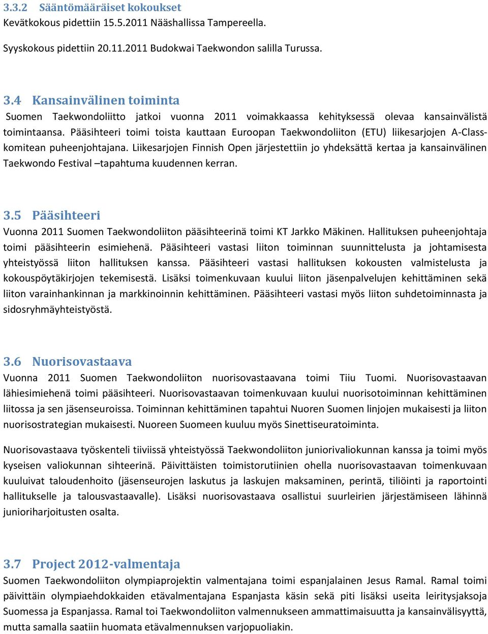 Pääsihteeri toimi toista kauttaan Euroopan Taekwondoliiton (ETU) liikesarjojen A-Classkomitean puheenjohtajana.