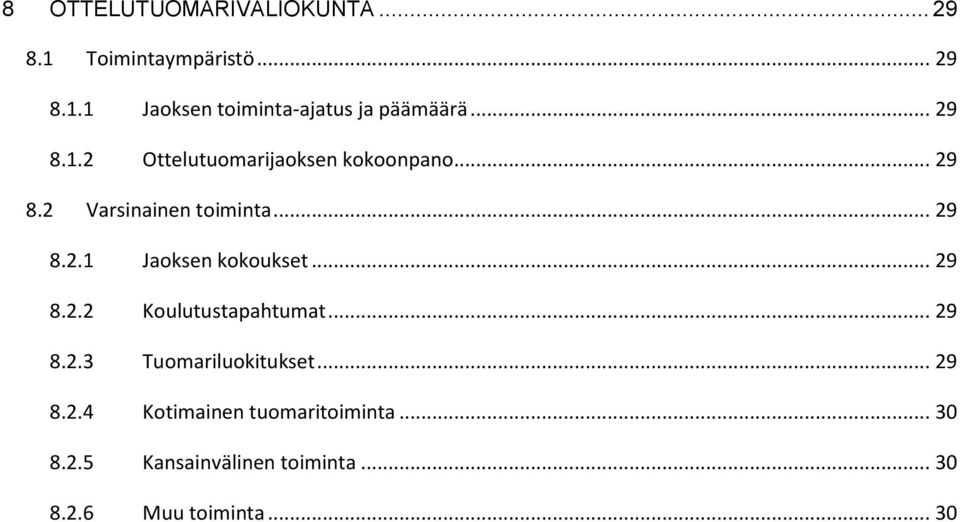 .. 29 8.2.2 Koulutustapahtumat... 29 8.2.3 Tuomariluokitukset... 29 8.2.4 Kotimainen tuomaritoiminta.