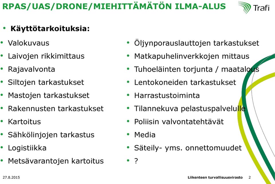 Öljynporauslauttojen tarkastukset Matkapuhelinverkkojen mittaus Tuhoeläinten torjunta / maatalous Lentokoneiden tarkastukset