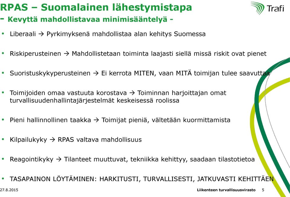 omat turvallisuudenhallintajärjestelmät keskeisessä roolissa Pieni hallinnollinen taakka Toimijat pieniä, vältetään kuormittamista Kilpailukyky RPAS valtava mahdollisuus