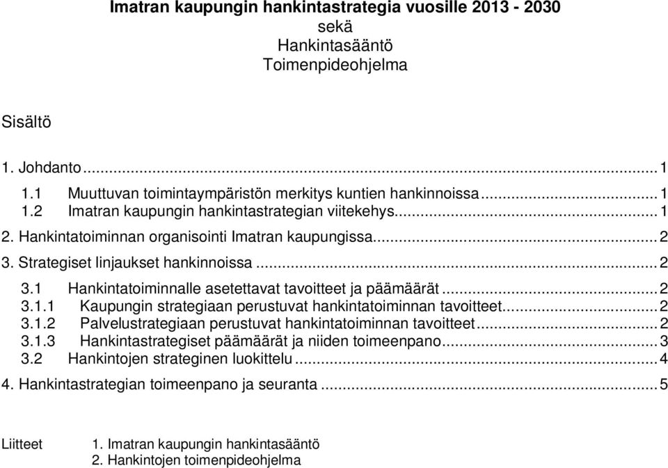 ..2 3.1.2 Palvelustrategiaan perustuvat hankintatoiminnan tavoitteet...2 3.1.3 Hankintastrategiset päämäärät ja niiden toimeenpano...3 3.2 Hankintojen strateginen luokittelu...4 4.