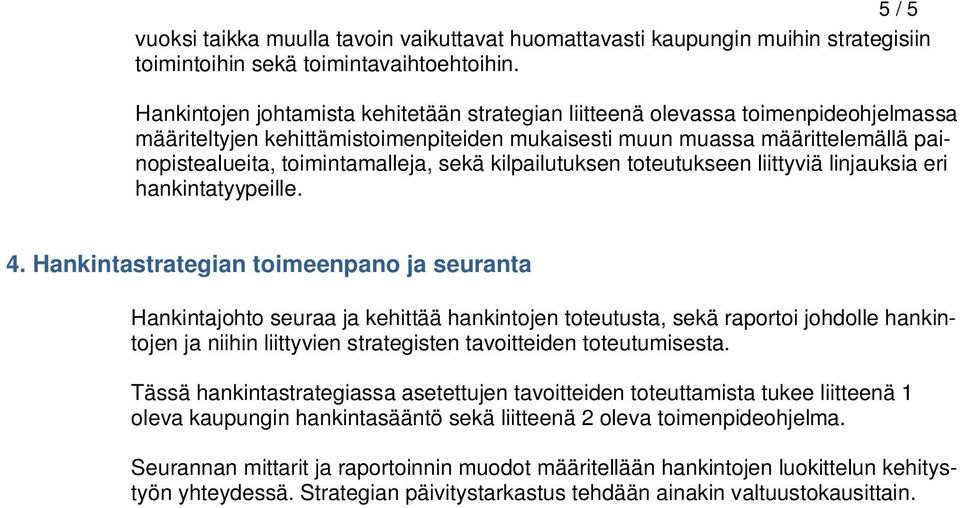 sekä kilpailutuksen toteutukseen liittyviä linjauksia eri hankintatyypeille. 4.