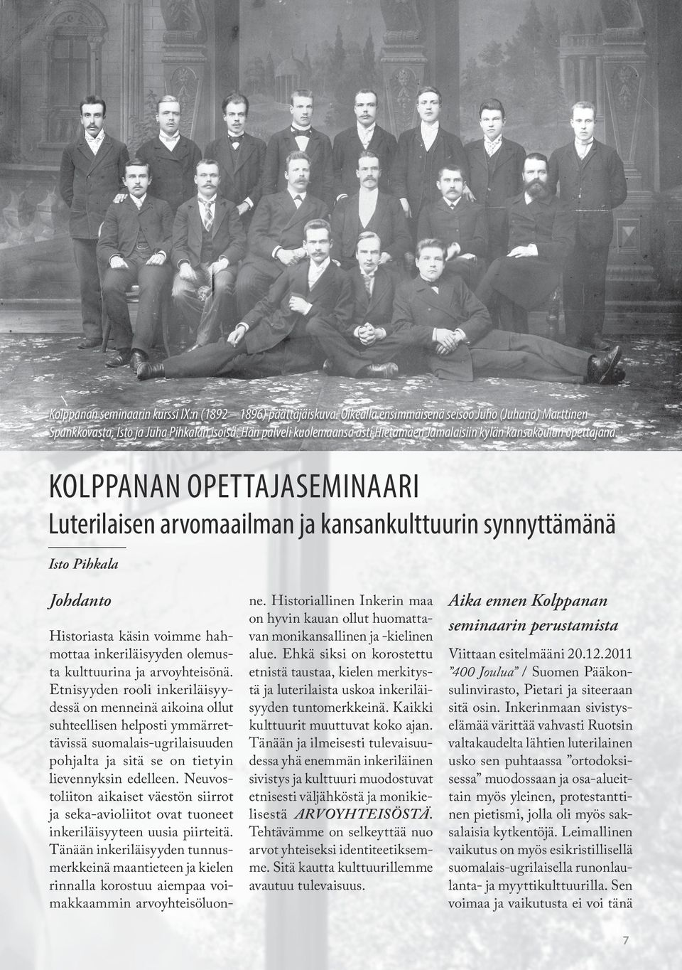 Kolppanan opettajaseminaari Luterilaisen arvomaailman ja kansankulttuurin synnyttämänä Isto Pihkala Johdanto Historiasta käsin voimme hahmottaa inkeriläisyyden olemusta kulttuurina ja arvoyhteisönä.