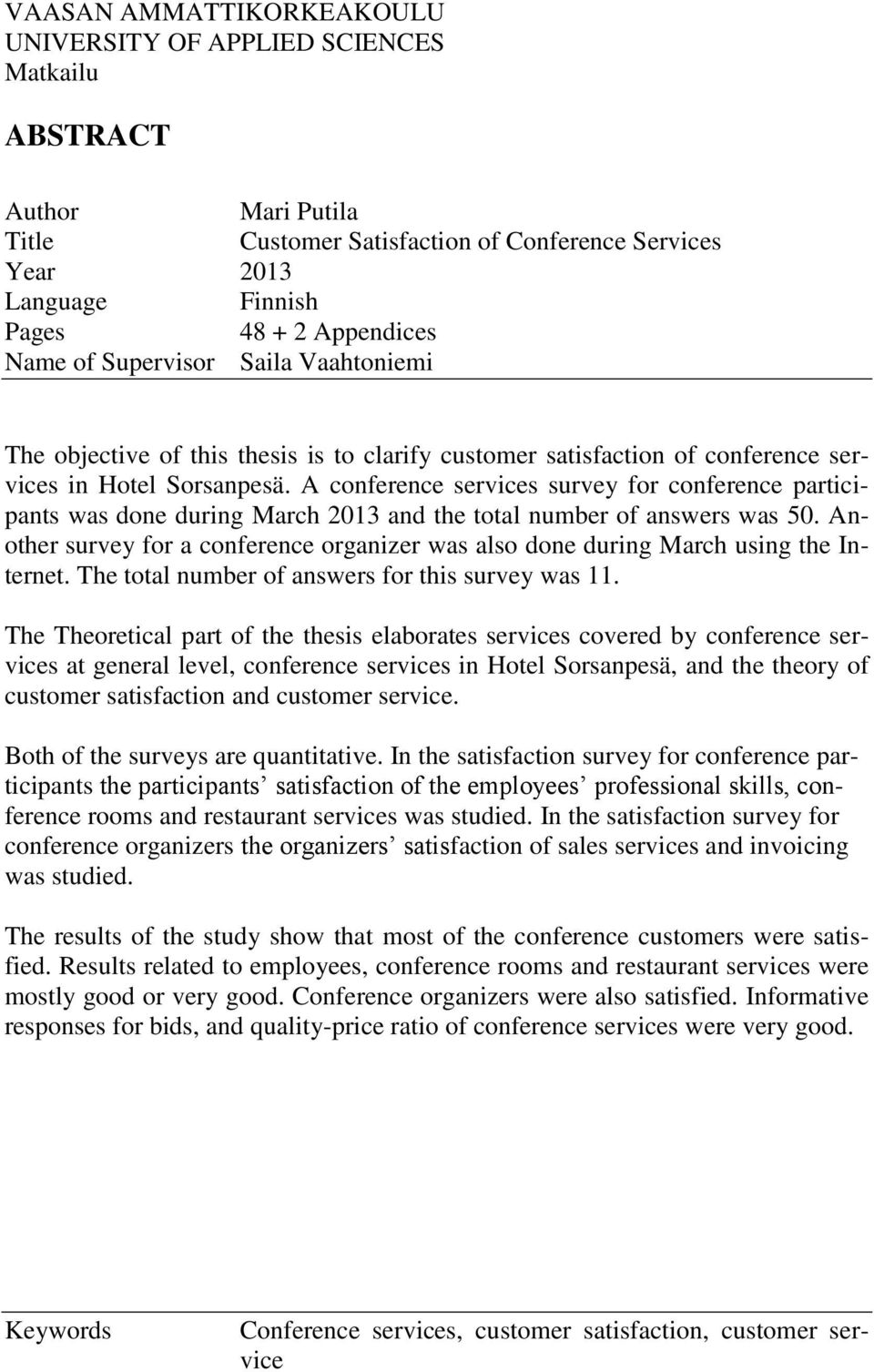 A conference services survey for conference participants was done during March 2013 and the total number of answers was 50.