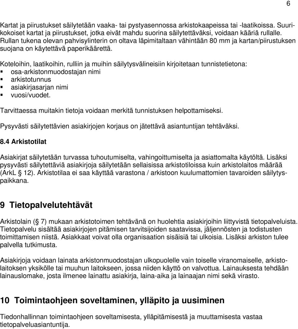 Rullan tukena olevan pahvisylinterin on oltava läpimitaltaan vähintään 80 mm ja kartan/piirustuksen suojana on käytettävä paperikäärettä.