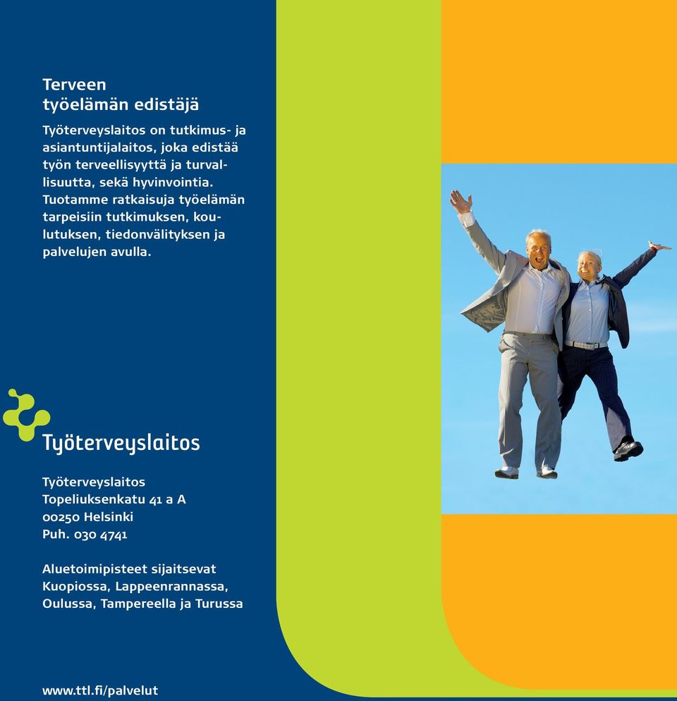 Tuotamme ratkaisuja työelämän tarpeisiin tutkimuksen, koulutuksen, tiedonvälityksen ja palvelujen avulla.