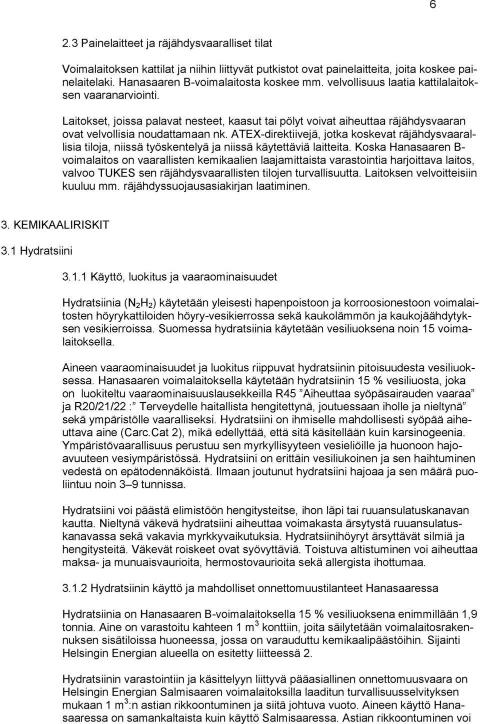 ATEX-direktiivejä, jotka koskevat räjähdysvaarallisia tiloja, niissä työskentelyä ja niissä käytettäviä laitteita.