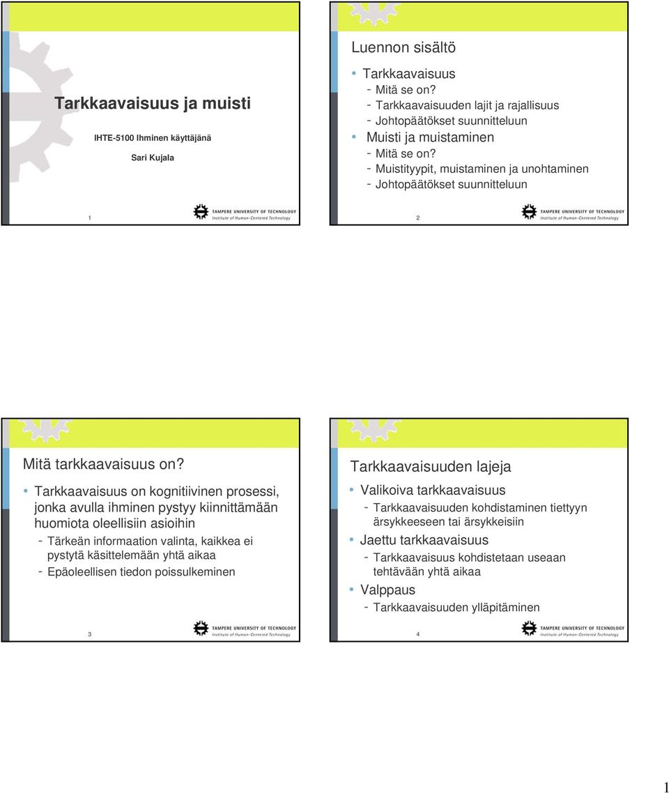 - Muistityypit, muistaminen ja unohtaminen - Johtopäätökset suunnitteluun 1 2 Mitä tarkkaavaisuus on?