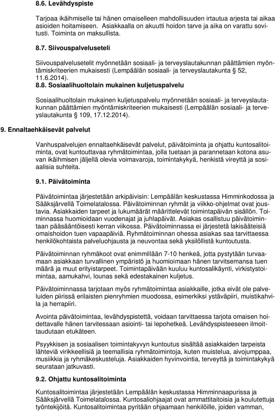 Siivouspalveluseteli Siivouspalvelusetelit myönnetään sosiaali- ja terveyslautakunnan päättämien myöntämiskriteerien mukaisesti (Lempäälän sosiaali- ja terveyslautakunta 52, 11.6.2014). 8.